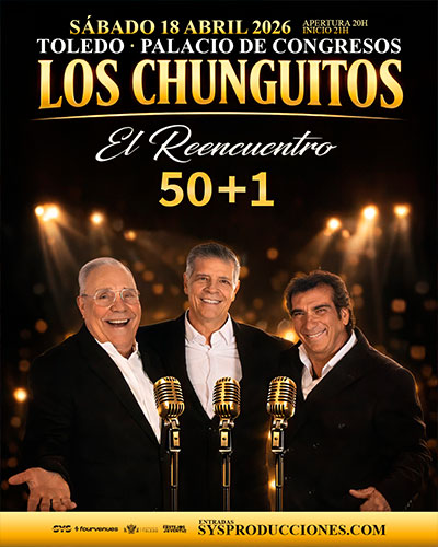 Los Chunguitos Toledo entradas El Reencuentro 50+1 Palacio de Congresos 18 abril 2026
